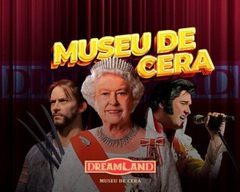 DREAMLAND MUSEU DE CERA - FOZ DO IGUAÇU